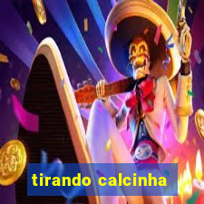 tirando calcinha